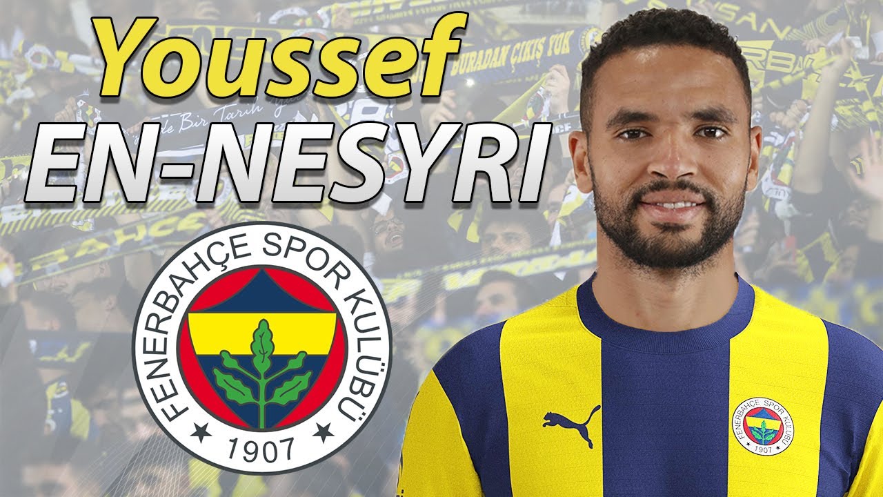 Mercato Youssef En Nesyri Officiellement Au Fenerbah E Pour Cinq Ans