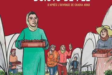 L’enquête «Dames de fraises, doigts de fée» de Chadia Arab devient une bande dessinée