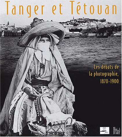 Tanger et Tétouan : Les Débuts de la photographie, 1870-1900