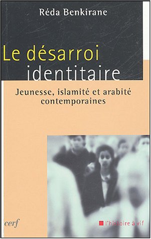 Le Désarroi identitaire : Jeunesse, islamité et arabité contemporaines