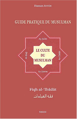 Guide pratique du Musulman : Piliers de l'Islam