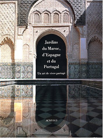 Jardins du Maroc, d'Espagne et du Portugal : Un art de vivre partagé