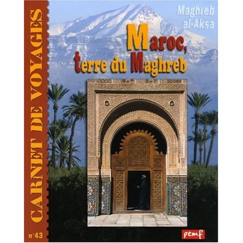 Carnet de voyages, N° 43 : Le Maroc : Terre du Maghreb